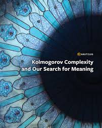 Kolmogorov Complexity and Our Search for Meaning